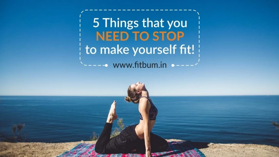 5 things that you need to stop to make yourself fit | Till It Clicks