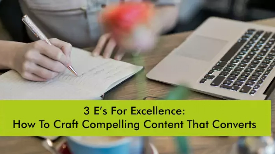 3 E’s For Excellence: How To Craft Compelling Content That Converts | Till It Clicks